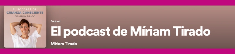 Programa El podcast de Crianza Consciente de Miriam Tirado